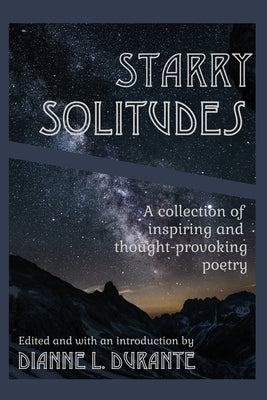 Starry Solitudes, a collection of inspiring and thought-provoking poetry by Durante, Dianne L.