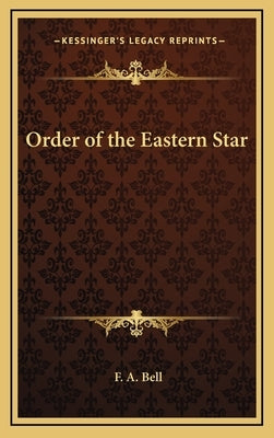 Order of the Eastern Star by Bell, F. a.