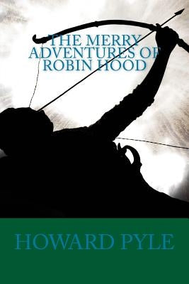 The Merry Adventures of Robin Hood by Pyle, Howard