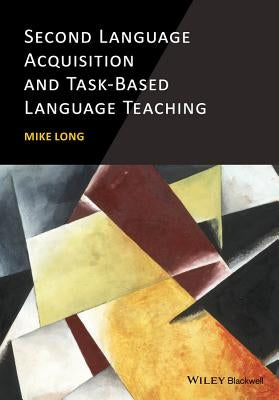 Second Language Acquisition and Task-Based Language Teaching by Long, Mike