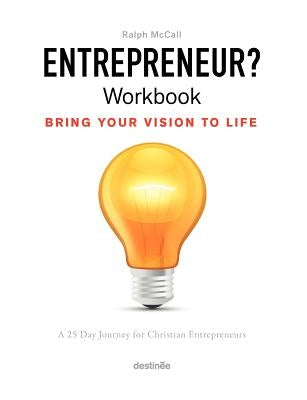 Entrepreneur? Workbook, Bring Your Vision to Life: A 25 Day Journey for Christian Entrepreneurs by Ralph, McCall