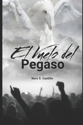 El Vuelo del Pegaso by Castillo, Nora S.