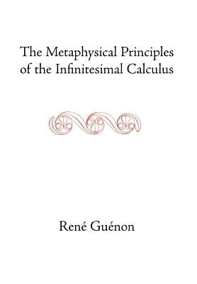 The Metaphysical Principles of the Infinitesimal Calculus by Guenon, Rene