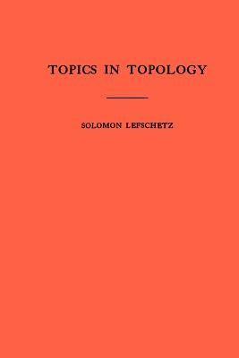 Topics in Topology. (Am-10), Volume 10 by Lefschetz, Solomon