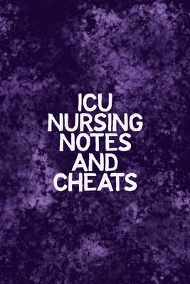 ICU Nursing Notes and Cheats: Funny Nursing Theme Notebook - Includes: Quotes From My Patients and Coloring Section - Graduation And Appreciation Gi by Destephen, Julia L.
