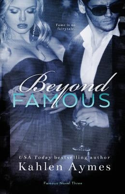 Beyond Famous: Famous Novel, #3 by Aymes, Kahlen