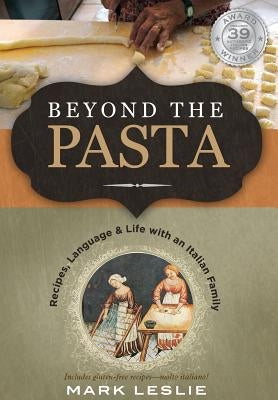 Beyond the Pasta; Recipes, Language and Life with an Italian Family by Leslie, Mark Donovan