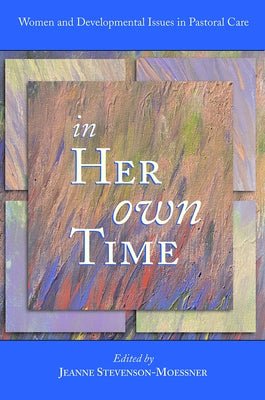 In Her Own Time: Women and Development Issues in Pastoral Care by Moessner, Jeanne Stevenson