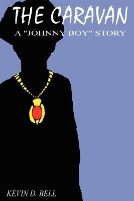 The Caravan: A Johnny Boy Story by Bell, Kevin D.