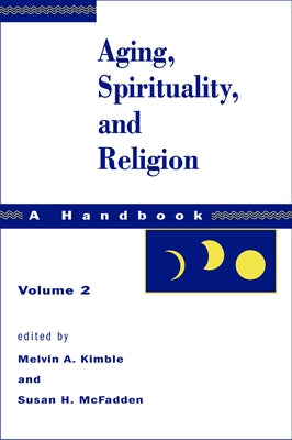 Aging, Spirituality, and Religion, a Handbook: Volume 2 by Kimble, Melvin a.