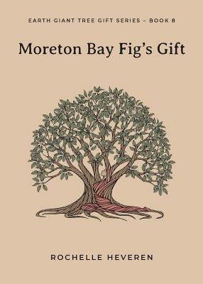 Moreton Bay Fig's Gift by Heveren, Rochelle