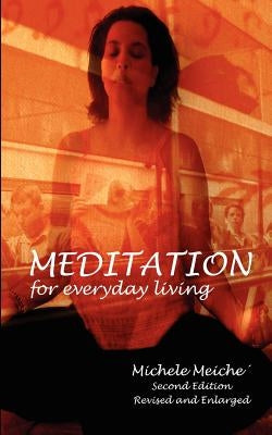 Meditation for Everyday Living by Meiche, Michele