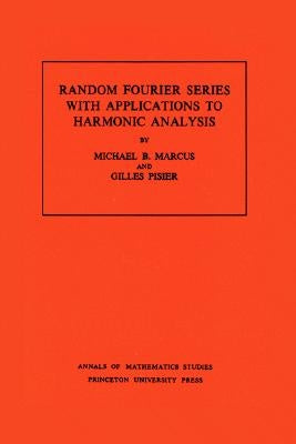 Random Fourier Series with Applications to Harmonic Analysis by Marcus, Michael B.