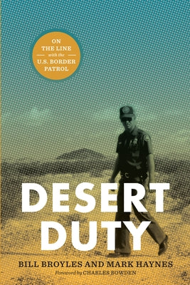 Desert Duty: On the Line with the U.S. Border Patrol by Broyles, Bill