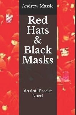 Red Hats and Black Masks: An Anti-Fascist Novel by Massie, Andrew