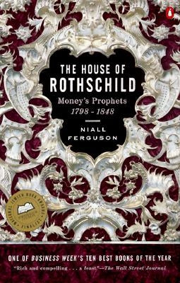 The House of Rothschild: Volume 1: Money's Prophets: 1798-1848 by Ferguson, Niall