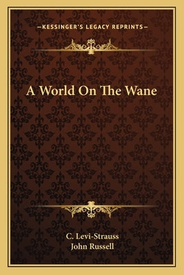 A World on the Wane by Levi-Strauss, C.