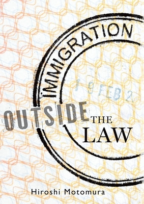 Immigration Outside the Law by Motomura, Hiroshi
