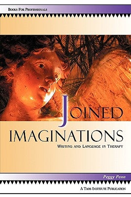 Joined Imaginations: Writing and Language in Therapy by Penn, Peggy