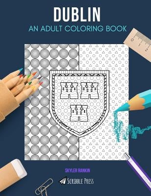 Dublin: AN ADULT COLORING BOOK: A Dublin Coloring Book For Adults by Rankin, Skyler