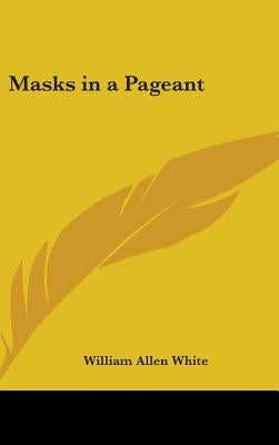 Masks in a Pageant by White, William Allen