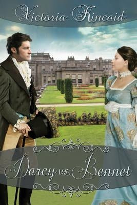 Darcy vs. Bennet: A Pride and Prejudice Variation by Kincaid, Victoria