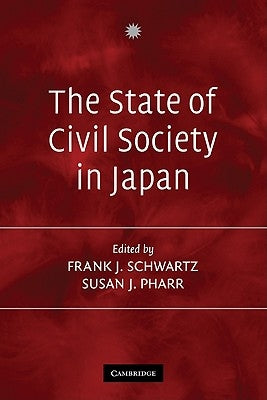 The State of Civil Society in Japan by Schwartz, Frank J.