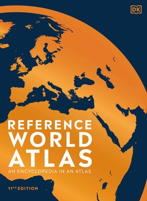 Reference World Atlas, Eleventh Edition: An Encyclopedia in an Atlas by DK