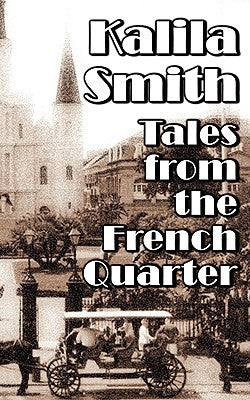 Tales from the French Quarter by Smith, Kalila