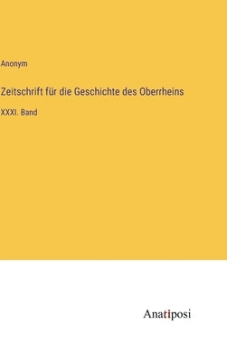 Zeitschrift für die Geschichte des Oberrheins: XXXI. Band by Anonym