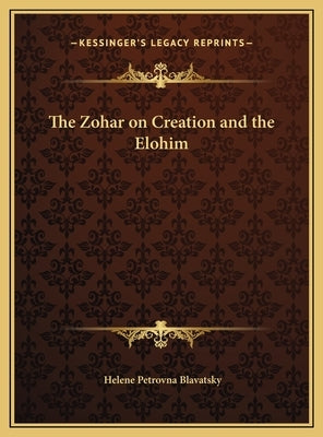 The Zohar on Creation and the Elohim by Blavatsky, Helene Petrovna