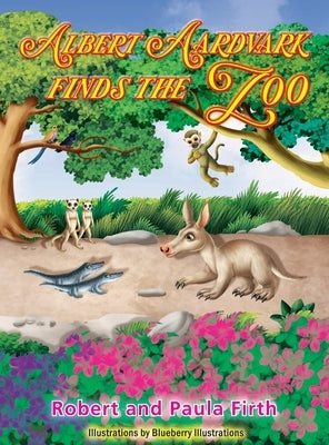 Albert Aardvark Finds the Zoo: Alberto el Cerdito Hormiguero encuentra el Zoológico by Firth, Robert &. Paula