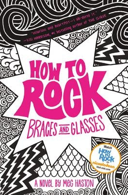 How to Rock Braces and Glasses by Haston, Meg