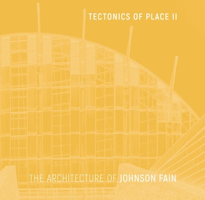 Tectonics of Place II: The Architecture of Johnson Fain by Johnson, Scott