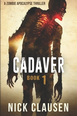 Cadaver 1: A Zombie Apocalypse Thriller by Clausen, Nick