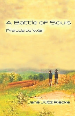 A Battle of Souls: Prelude to War by Riecke, Jane J&#252;tz