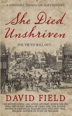 She Died Unshriven: A Constable Thomas Lincraft Mystery by Field, David