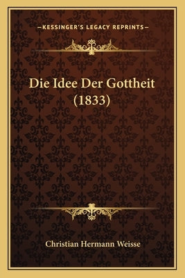 Die Idee Der Gottheit (1833) by Weisse, Christian Hermann