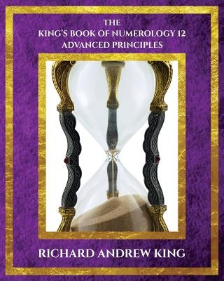 The King's Book of Numerology, Volume 12: Advanced Principles by Moisescu, Liana