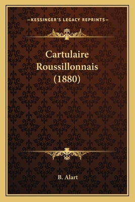 Cartulaire Roussillonnais (1880) by Alart, B.