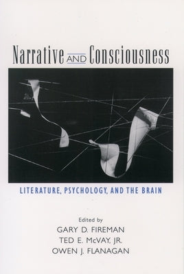 Narrative and Consciousness: Literature, Psychology and the Brain by Fireman, Gary D.