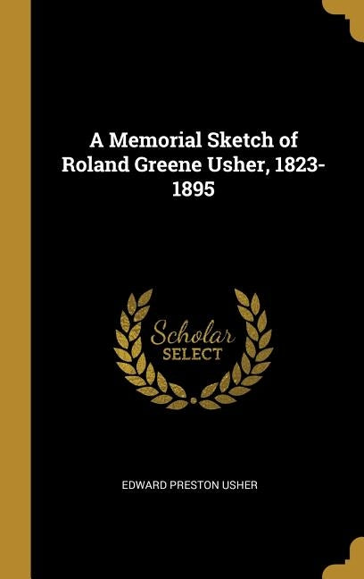 A Memorial Sketch of Roland Greene Usher, 1823-1895 by Usher, Edward Preston