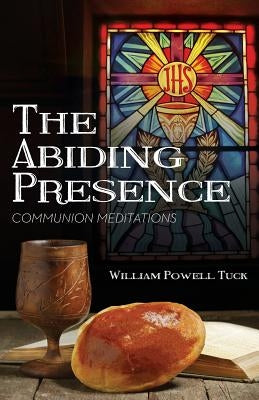 The Abiding Presence: Communion Meditations by Tuck, William