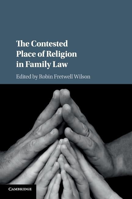 The Contested Place of Religion in Family Law by Wilson, Robin Fretwell