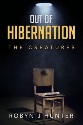 Out Of Hibernation: The Creatures by Hunter, Robyn J.