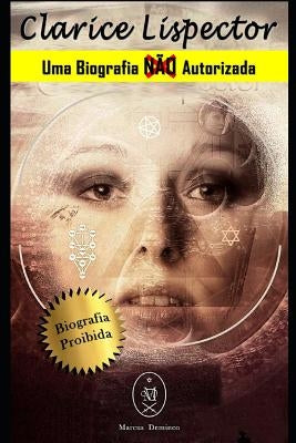 Clarice Lispector. Uma Biografia Não Autorizada by Deminco, Marcus