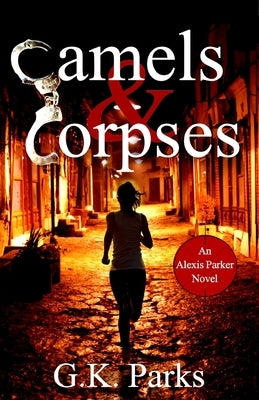 Camels and Corpses by Parks, G. K.