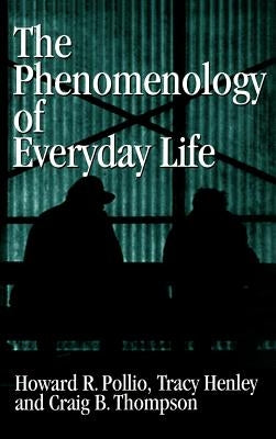 The Phenomenology of Everyday Life: Empirical Investigations of Human Experience by Pollio, Howard R.