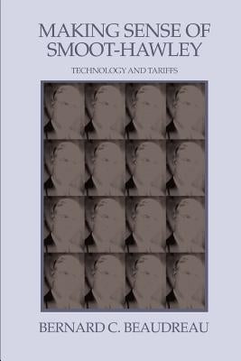Making Sense of Smoot-Hawley: Technology and Tariffs by Beaudreau, Bernard C.