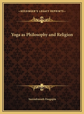 Yoga as Philosophy and Religion by Dasgupta, Surendranath